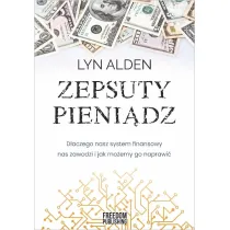 Zepsuty pieni�dz. Dlaczego nasz system finansowy nas zawodzi i jak mo�emy go naprawi�