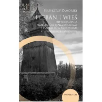 Pleban i wie�. Historia �ycia proboszcza tenczy�skiego z pocz�tk�w XVIII wieku. Studium mikrohistoryczne