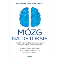 M�zg na detoksie. Oczy�� sw�j umys�, by sprawniej my�le�, wzmocni� relacje i znale�� szcz�cie