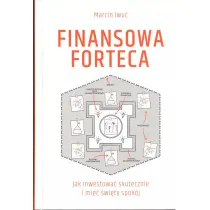 Finansowa forteca. Jak inwestowa� skutecznie i mie� �wi�ty spok�j