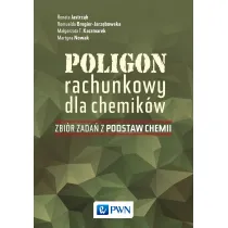 Poligon rachunkowy dla chemik�w. Zbi�r zada� z podstaw chemii