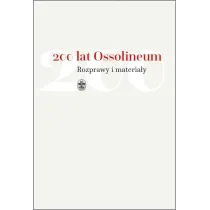 200 lat Ossolineum. Rozprawy i materia�y