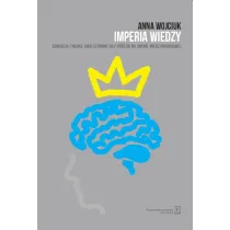 Imperia wiedzy. Edukacja i nauka jako czynniki si�y pa�stw na arenie mi�dzynarodowej