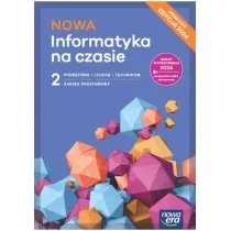 NOWA Informatyka na czasie 2. Podr�cznik. Liceum i technikum. Zakres podstawowy. Edycja 2024