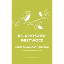 B�d� pochwalony, Panie m�j. O wracaniu do istoty rzeczy