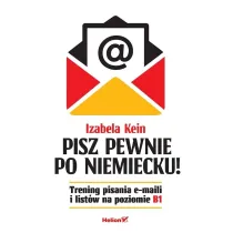 Pisz pewnie po niemiecku! Trening pisania e-maili i list�w na poziomie B1