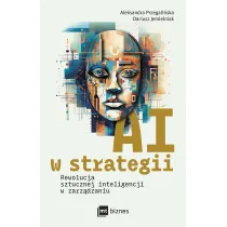 AI w strategii: rewolucja sztucznej inteligencji w zarz�dzaniu