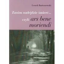 Zanim nadejdzie �mier�… czyli ars bene moriendi
