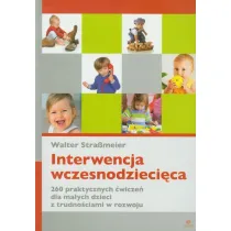 Interwencja wczesnodzieci�ca. 260 praktycznych �wicze� dla ma�ych dzieci z trudno�ciami w rozwoju