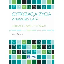 Cyfryzacja �ycia w erze Big Data Cz�owiek - Biznes - Pa�stwo