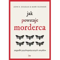 Jak powstaje morderca. Zagadki psychopatycznych umys��w