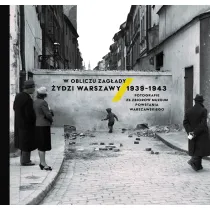 W obliczu Zag�ady. �ydzi Warszawy 1939-1943. Fotografie ze zbior�w Muzeum Powstania Warszawskiego