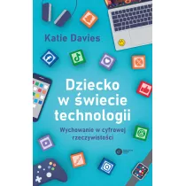 Dziecko w wiecie technologii. Wychowanie w cyfrowej rzeczywistoci