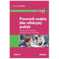 Pracownik socjalny jako refleksyjny praktyk. Refleksyjna edukacja metodyki pracy socjalnej