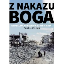 Z nakazu Boga. Izraelczycy i wojna w Strefie Gazy