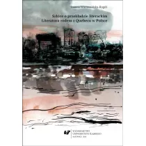 Szkice o przek�adzie literackim. Literatura rodem z Quebecu w Polsce