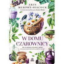 W domu czarownicy. Jak za pomoc� rytua��w i zakl�� stworzy� przestrze� pe�n� dobrej energii