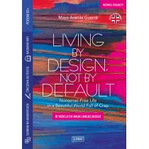 Living by Design, Not by Default Nonsense-Free Life in a Beautiful World Full of Crap. w wersji do nauki angielskiego