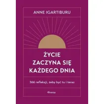 �ycie zaczyna si� ka�dego dnia. 366 refleksji, �eby by� tu i teraz