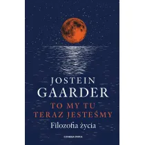 To my tu teraz jeste�my. Filozofia �ycia