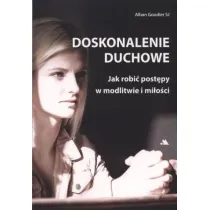 Doskonalenie duchowe. Jak robi� post�py w modlitwie i mi�o�ci