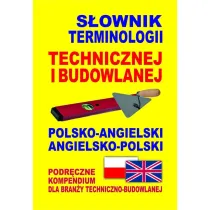 S�ownik terminologii technicznej i budowlanej polsko-angielski angielsko-polski