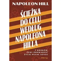 �cie�ka do celu wed�ug Napoleona Hilla. 7 krok�w, �eby prowadzi� �ycie pe�ne sensu