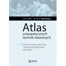 Odcinek szyjny, piersiowy i l�d�wiowy kr�gos�upa oraz �ebra. Atlas osteopatycznych technik stawowych. Tom 3
