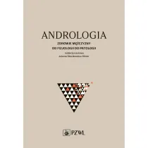 Andrologia. Zdrowie m�czyzny od fizjologii do patologii