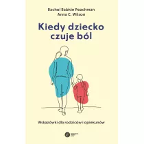 Kiedy dziecko czuje b�l. Wskaz�wki dla rodzic�w i opiekun�w