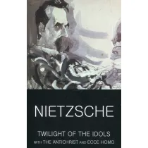 Twilight of the Idols with The Antichrist and Ecce Homo. Classics of World Literature wer. angielska