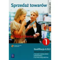 Sprzeda towarw. Obsuga klienta. Podrcznik do nauki zawodu technik handlowiec. Cz 1. Szkoy ponadgimnazjalne