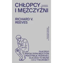 Ch�opcy i m�czy�ni. Dlaczego wsp�cze�ni m�czy�ni prze�ywaj� trudno�ci, dlaczego to wa�ne i co z tym zrobi�?