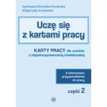 Ucz� si� z kartami pracy. Cz�� 2. Karty pracy dla uczni�w z niepe�nosprawno�ci� intelektualn�. Z elementami przysposobienia do pracy