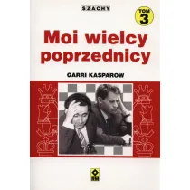 Szachy T.3 Moi wielcy poprzednicy