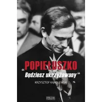 Popie�uszko. B�dziesz ukrzy�owany