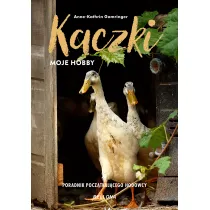 Kaczki. Moje hobby. Poradnik pocztkujcego hodowcy