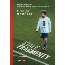 Sta�e fragmenty. Pi�kny i wstr�tny. Opowie�� o dw�ch twarzach futbolu