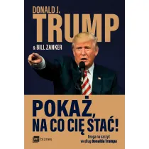 Poka�, na co ci� sta�! Droga na szczyt wed�ug Donalda Trumpa