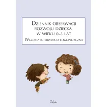 Dziennik obserwacji rozwoju dziecka w wieku 0&ndash;3 lat. Wczesna interwencja logopedyczna