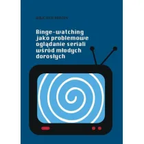 Binge-watching jako problemowe ogl�danie seriali..