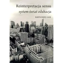 Reinterpretacja sensu. System-�wiat edukacja