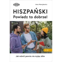HISZPA�SKI. Powiedz to dobrze!  Jak m�wi� pewnie nie myl�c s��w.