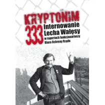 Kryptonim 333. Internowanie Lecha Wa��sy w raportach funkcjonariuszy Biura Ochrony Rz�du
