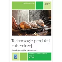 Technologie produkcji cukierniczej. Wyroby cukiernicze. Tom II. Cz 2. Podrcznik do nauki zawodu cukiernik. Szkoy ponadgimnazjalne