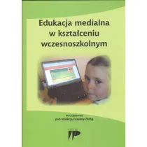 Edukacja medialna w kszta�ceniu wczesnoszkolnym