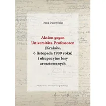 Aktion gegen Universitats-Professoren (Krak�w, 6 listopada 1939 roku) i okupacyjne losy aresztowanych