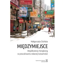 Mi�dzymiejsce. Wsp�czesny Hongkong w poszukiwaniu w�asnej to�samo�ci