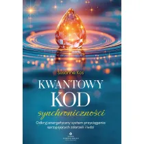 Kwantowy kod synchroniczno�ci. Odkryj energetyczny system przyci�gania sprzyjaj�cych zdarze� i ludzi
