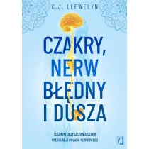 Czakry, nerw b��dny i dusza. Techniki oczyszczania czakr i regulacji uk�adu nerwowego